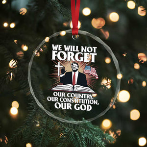 Trump 2025 Crystal Glass Ornament We Will Not Forget Our Country Our Constitution Our God American Flag - Print Your Wear