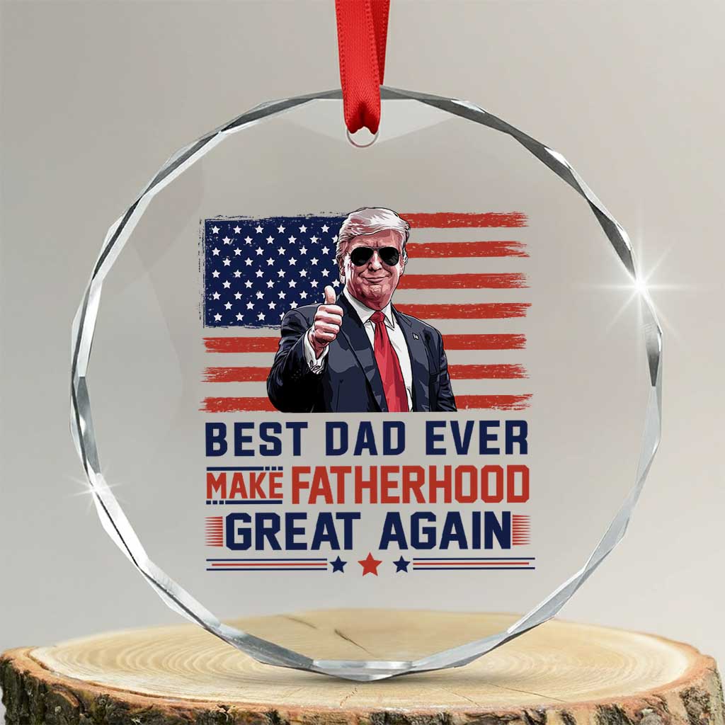 Trump Best Dad Ever Crystal Glass Ornament Funny Father's Day Make Fatherhood Great Again USA Flag TS02 Transparent Glass 3'' Circle Print Your Wear