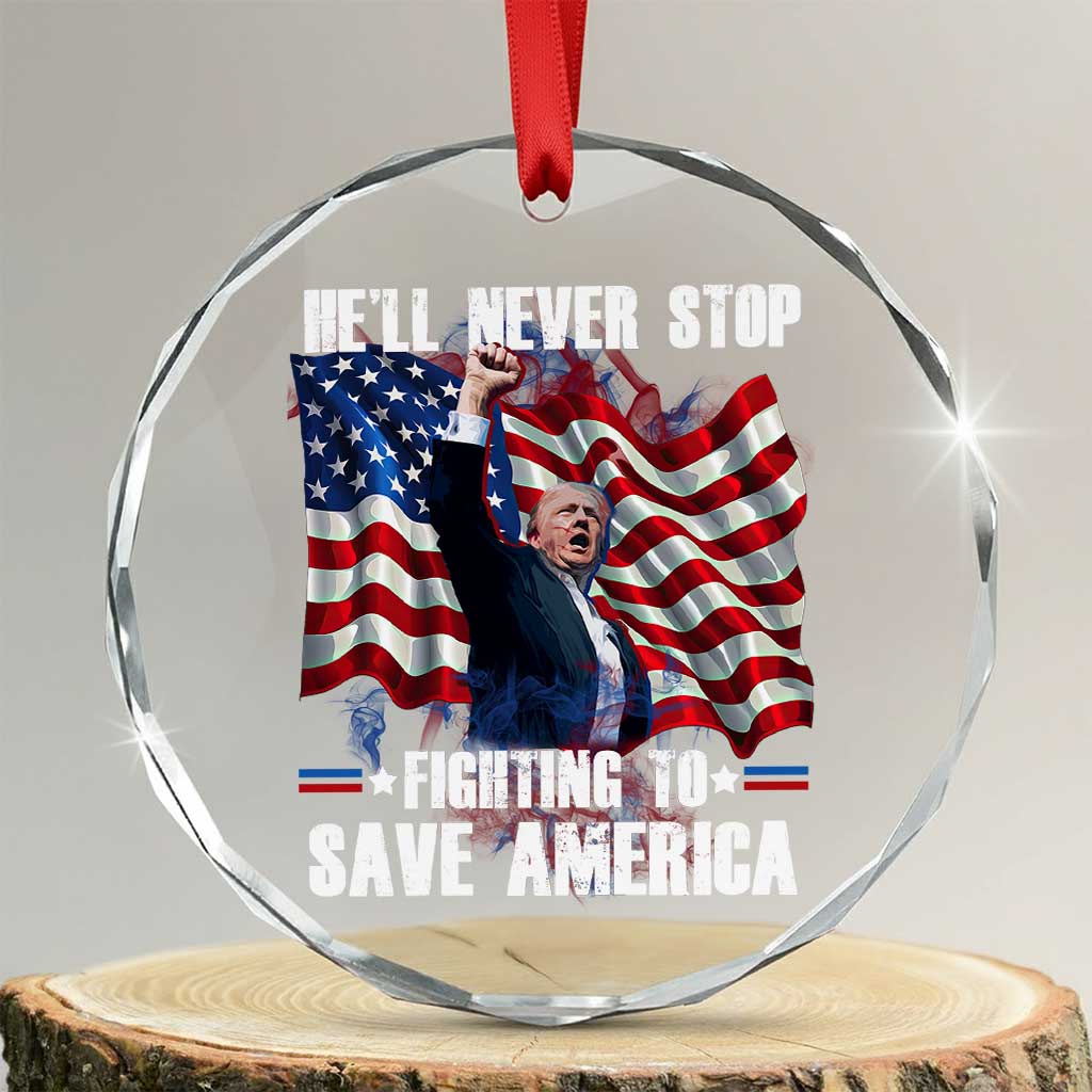 Trump Raised Fist Crystal Glass Ornament He'll Never Stop Fighting To Save America TS02 Transparent Glass 3'' Circle Print Your Wear