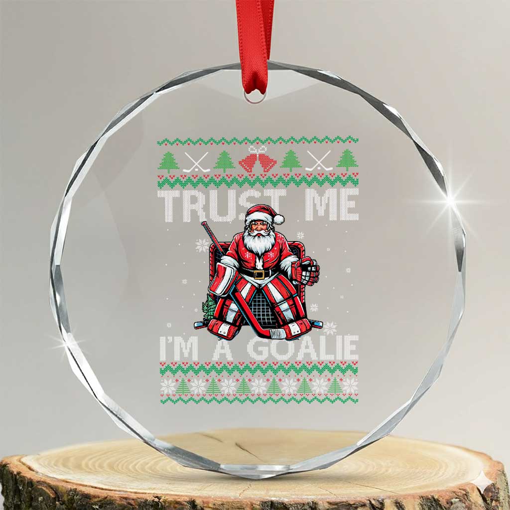 Trust Me Im A Goalie Crystal Glass Ornament Santa Hockey Goalie Ugly Sweater Gift TS12 Transparent Glass 3'' Circle Print Your Wear