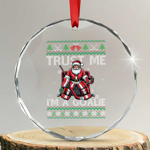 Trust Me Im A Goalie Crystal Glass Ornament Santa Hockey Goalie Ugly Sweater Gift TS12 Transparent Glass 3'' Circle Print Your Wear
