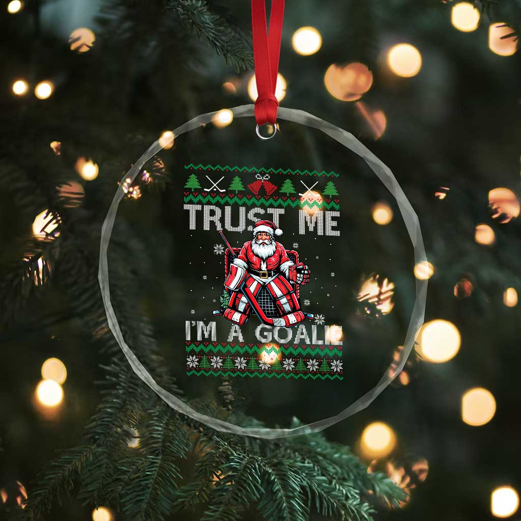 Trust Me Im A Goalie Crystal Glass Ornament Santa Hockey Goalie Ugly Sweater Gift TS12 Print Your Wear