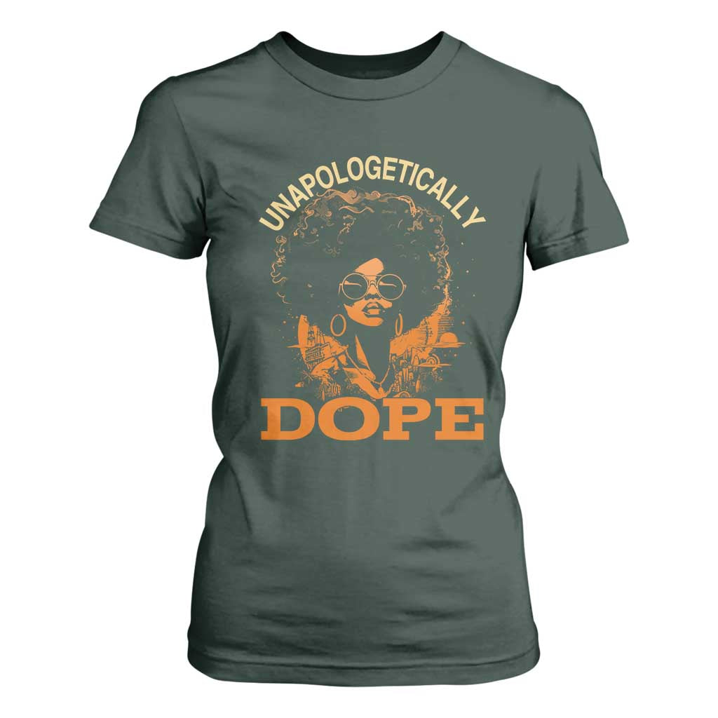 Black Women Unapologetically Dope T Shirt For Women Juneteenth Black History Pride TS01 Dark Forest Green Print Your Wear