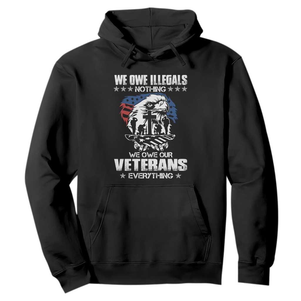 We Owe Illegals Nothing, Veterans Everything Hoodie Perfect Gift for Veterans, Grandpa, Dad - Memorial Day & Veterans Day TS01 Black Print Your Wear
