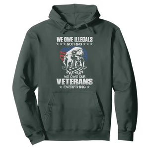 We Owe Illegals Nothing, Veterans Everything Hoodie Perfect Gift for Veterans, Grandpa, Dad - Memorial Day & Veterans Day TS01 Dark Forest Green Print Your Wear
