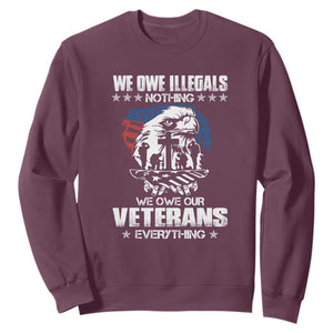 We Owe Illegals Nothing, Veterans Everything Sweatshirt Perfect Gift for Veterans, Grandpa, Dad - Memorial Day & Veterans Day TS01 Maroon Print Your Wear