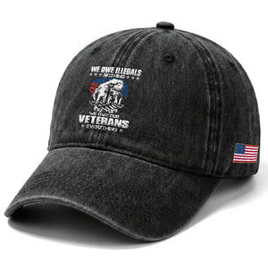 We Owe Illegals Nothing, Veterans Everything Washed Cotton Baseball Cap Perfect Gift for Veterans, Grandpa, Dad - Memorial Day & Veterans Day TS01 Print Your Wear