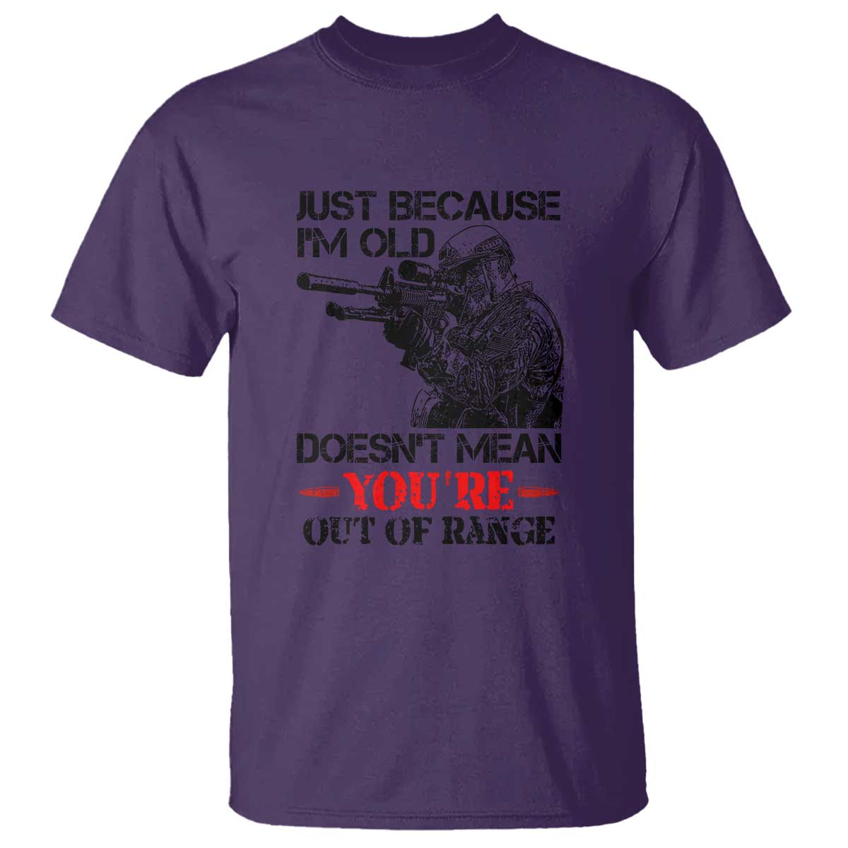 Just Because I'm Old - Funny Sniper Design T Shirt - You're Out of Range Veteran Gift TS01 Purple Print Your Wear