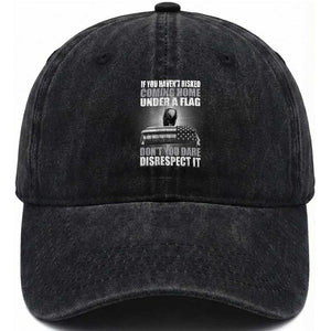 If You Haven't Risked Coming Home Under a Flag - Patriotic Veteran Quote Washed Cotton Baseball Cap Respect the Flag TS01 Washed Cap Universal Fit Black Print Your Wear