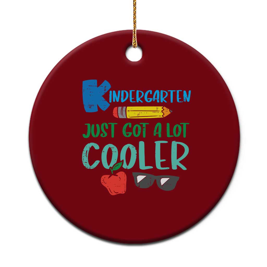 Kindergarten Just Got Cooler Ceramic Ornament Funny 1st Day Back to School Kids Gift
