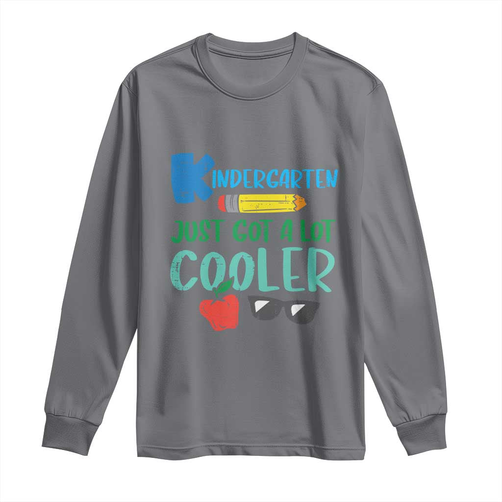 Kindergarten Just Got Cooler Long Sleeve Shirt Funny 1st Day Back to School Kids Gift