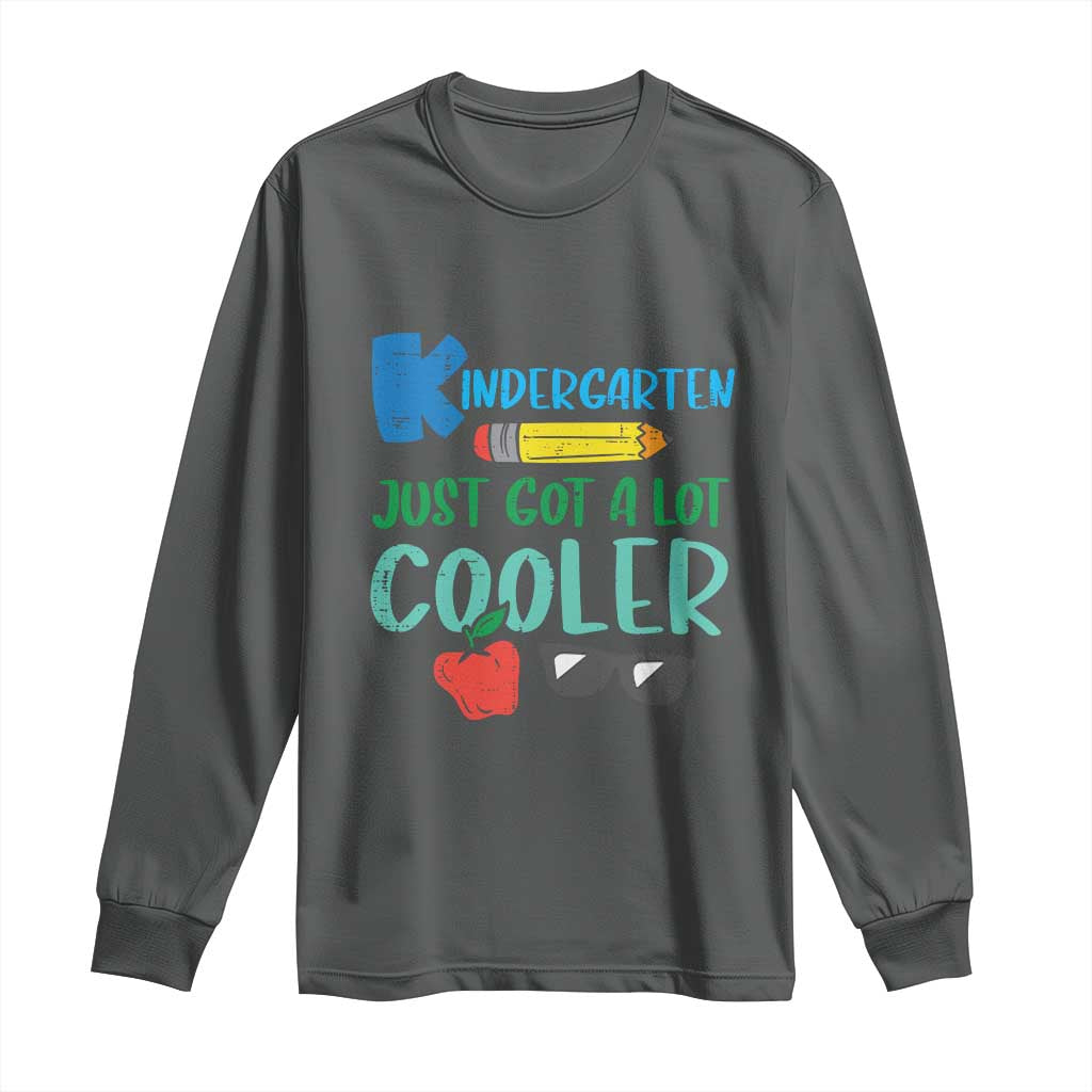 Kindergarten Just Got Cooler Long Sleeve Shirt Funny 1st Day Back to School Kids Gift