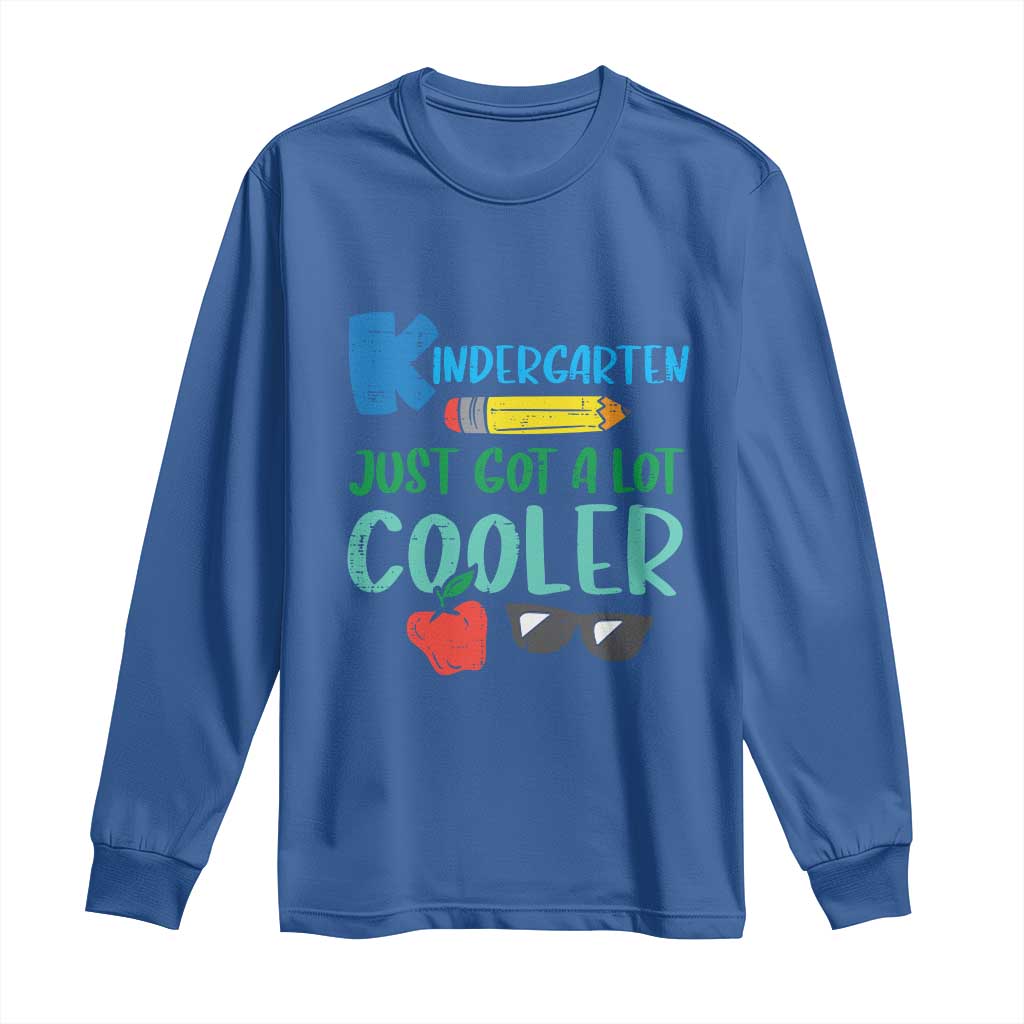 Kindergarten Just Got Cooler Long Sleeve Shirt Funny 1st Day Back to School Kids Gift