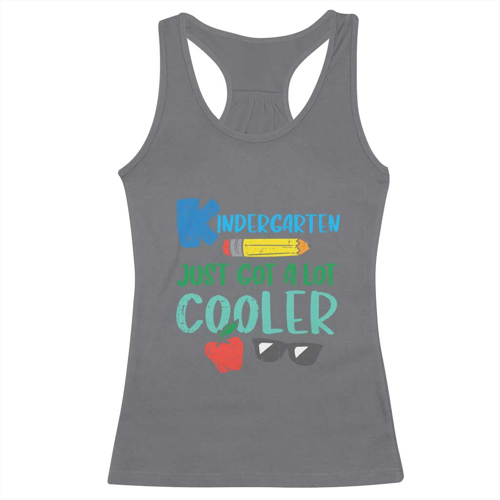 Kindergarten Just Got Cooler Racerback Tank Top Funny 1st Day Back to School Kids Gift