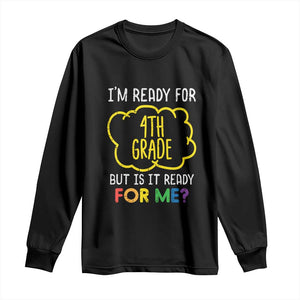 I am Ready for 4th Grade Long Sleeve Shirt Funny Fourth Grade Back to School Kids Gift