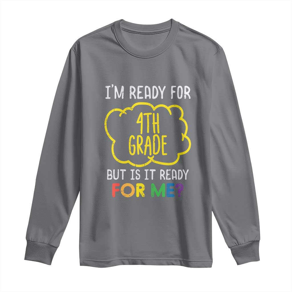 I am Ready for 4th Grade Long Sleeve Shirt Funny Fourth Grade Back to School Kids Gift