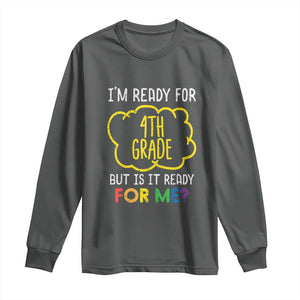 I am Ready for 4th Grade Long Sleeve Shirt Funny Fourth Grade Back to School Kids Gift