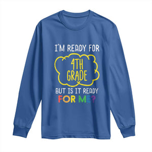 I am Ready for 4th Grade Long Sleeve Shirt Funny Fourth Grade Back to School Kids Gift