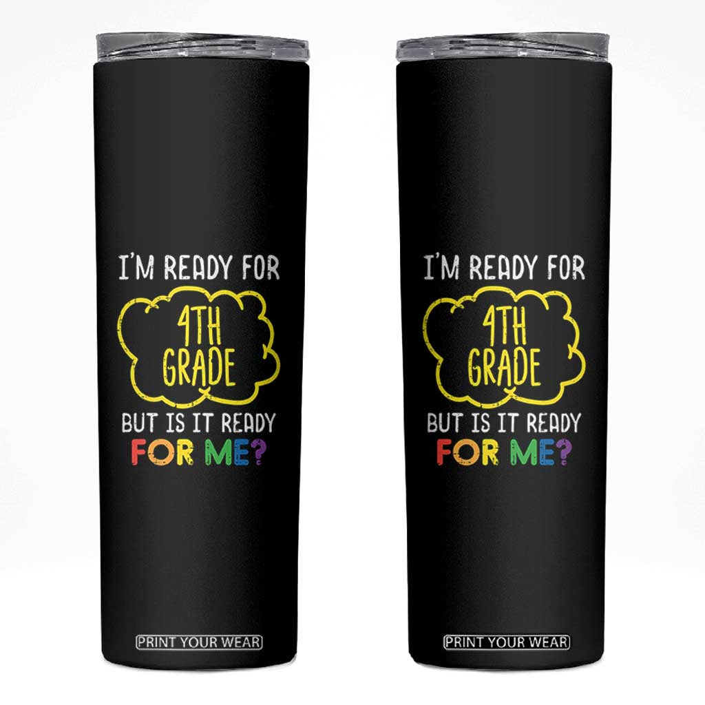 I am Ready for 4th Grade Skinny Tumbler Funny Fourth Grade Back to School Kids Gift