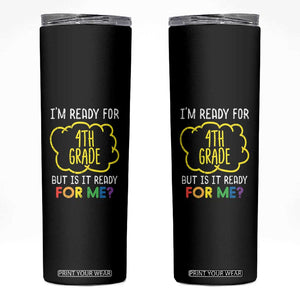 I am Ready for 4th Grade Skinny Tumbler Funny Fourth Grade Back to School Kids Gift
