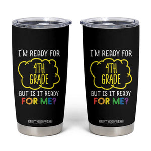 I am Ready for 4th Grade Tumbler Cup Funny Fourth Grade Back to School Kids Gift