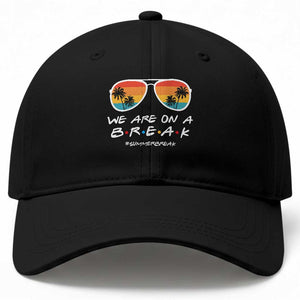 We Are On a Break Funny Last Day of School Baseball Cap Summer Break Teacher Gift