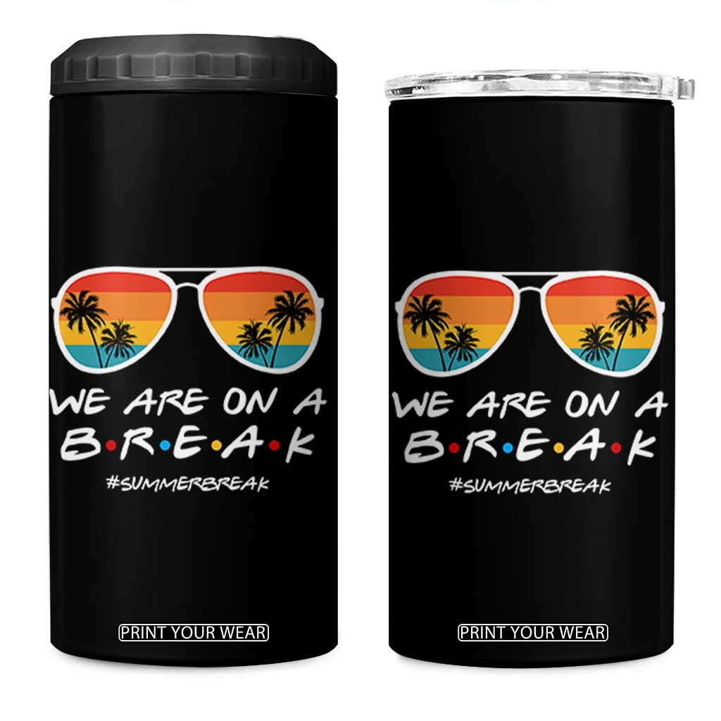 We Are On a Break Funny Last Day of School 4 in 1 Can Cooler Tumbler Summer Break Teacher Gift