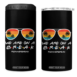 We Are On a Break Funny Last Day of School 4 in 1 Can Cooler Tumbler Summer Break Teacher Gift
