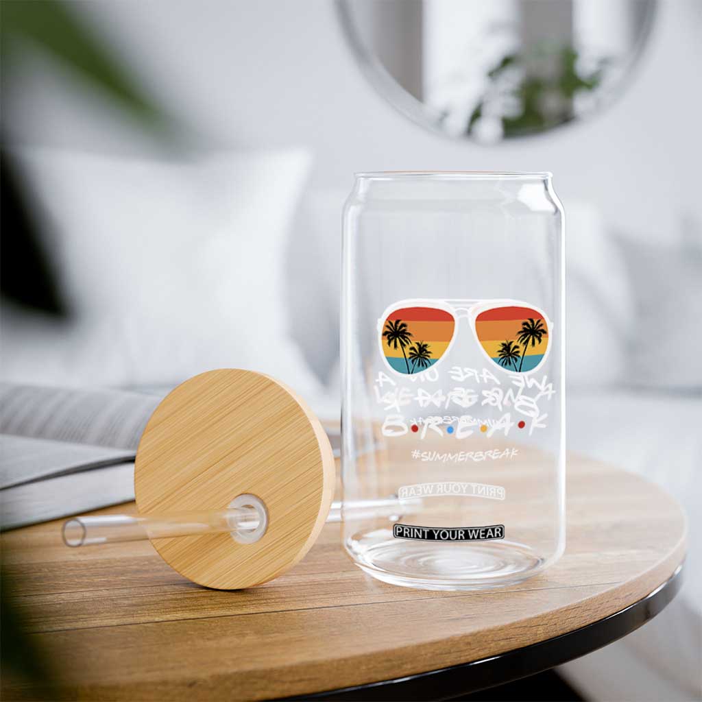 We Are On a Break Funny Last Day of School Glass Can Summer Break Teacher Gift