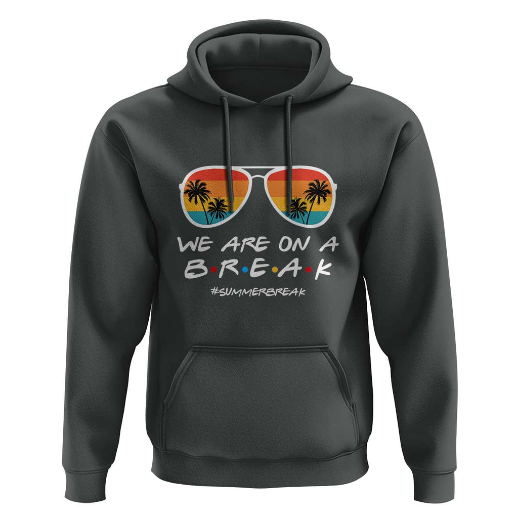 We Are On a Break Hoodie Last Day of School, Summer Break Sunglasses TS01 Dark Heather Print Your Wear
