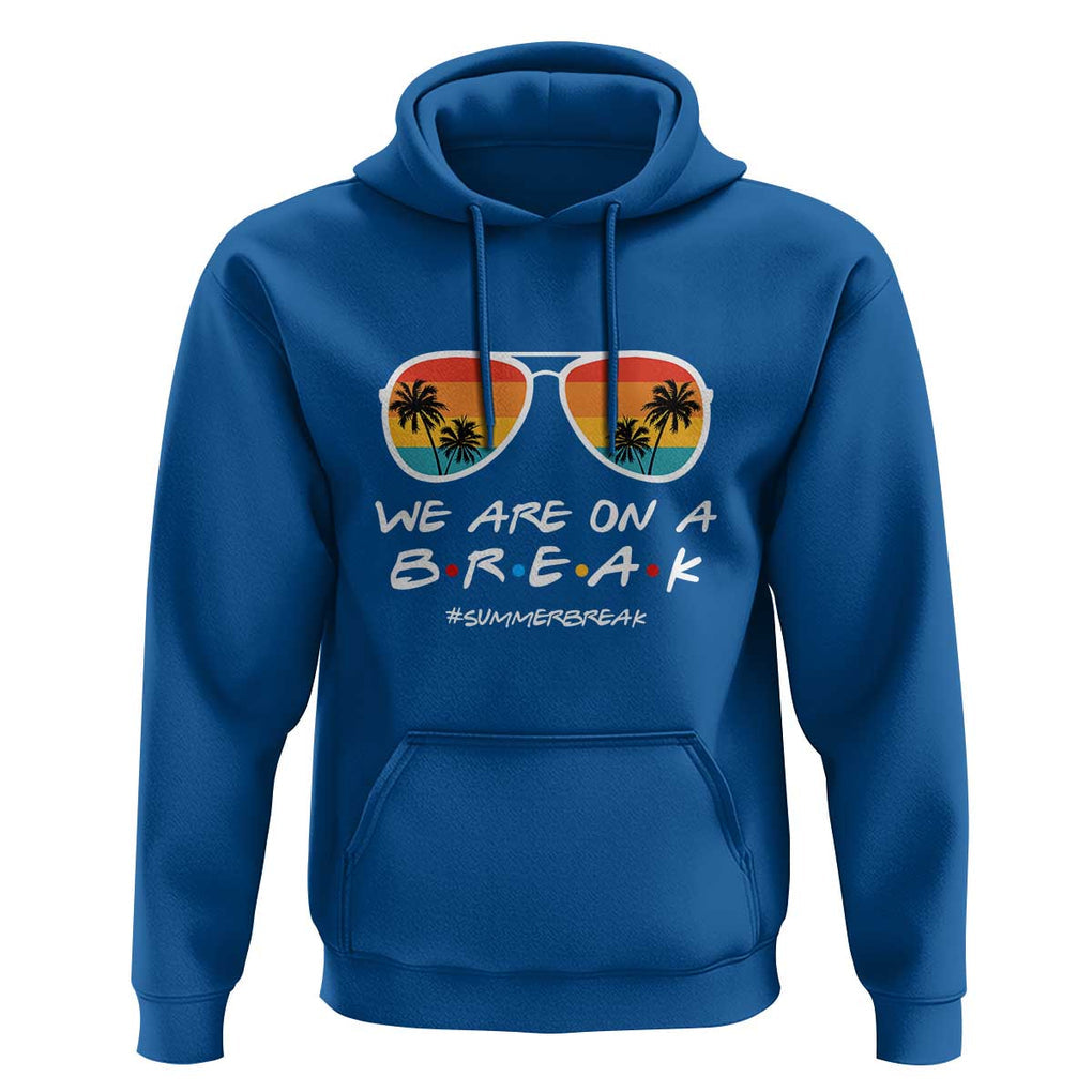 We Are On a Break Hoodie Last Day of School, Summer Break Sunglasses TS01 Royal Blue Print Your Wear