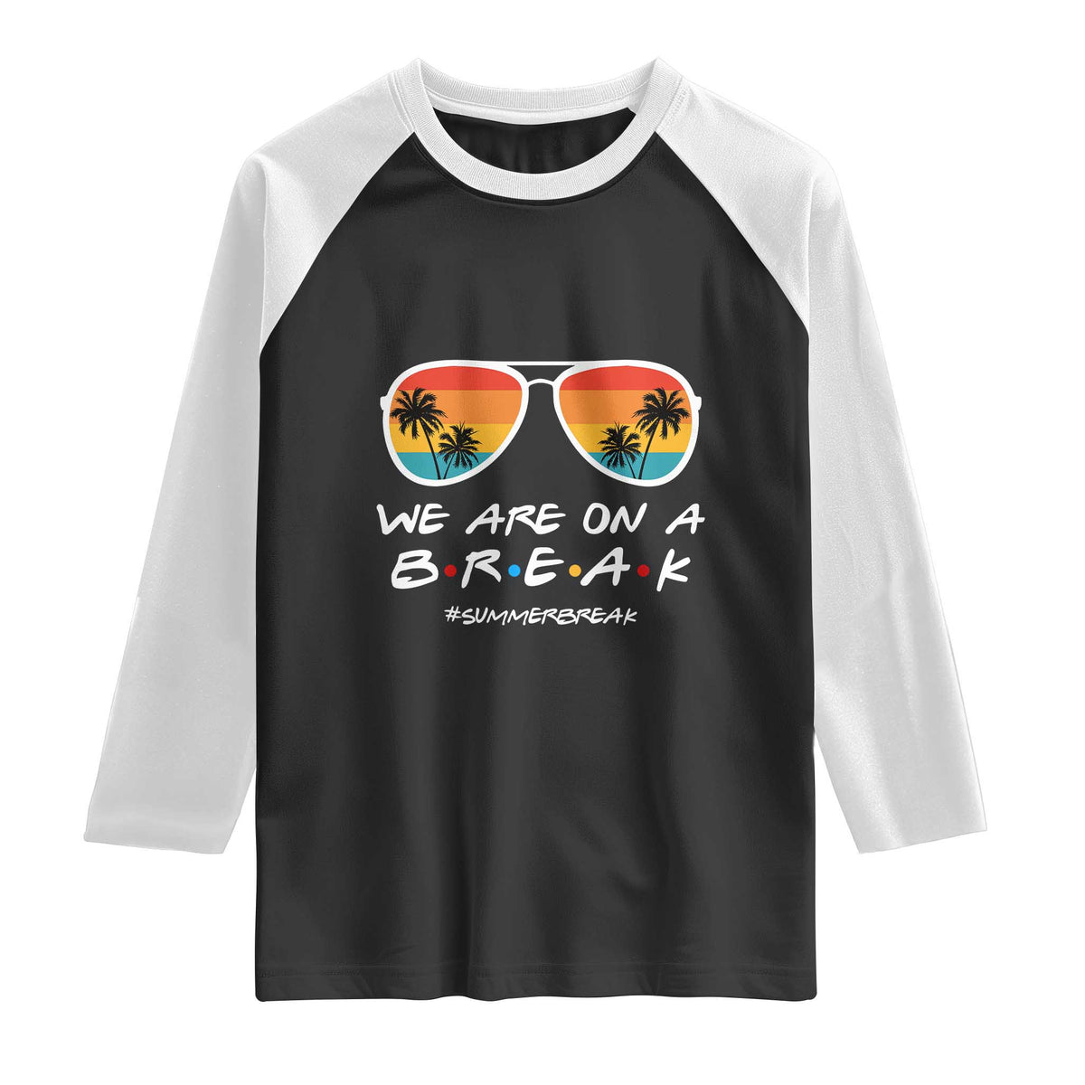 We Are On a Break Funny Last Day of School Raglan Shirt Summer Break Teacher Gift