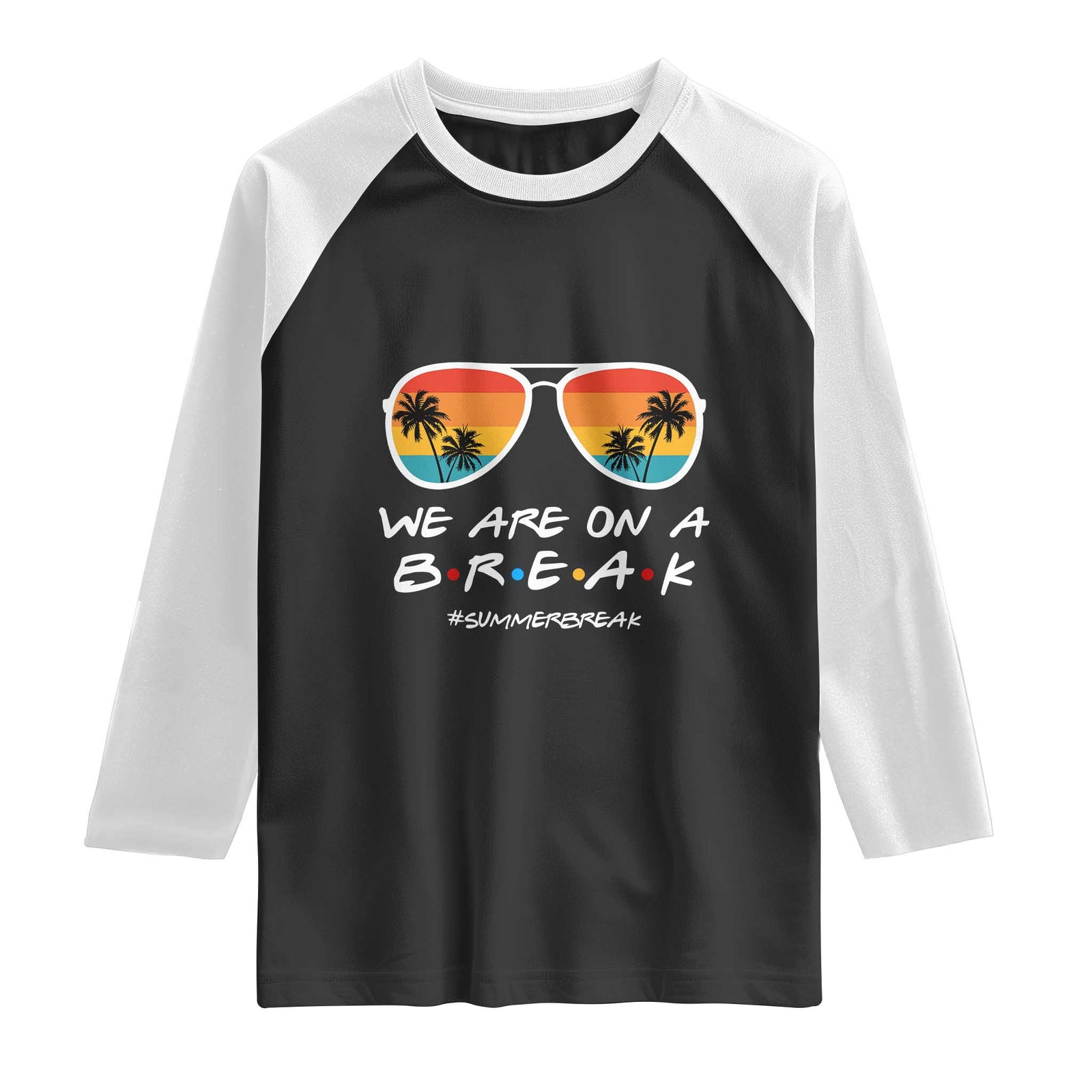 We Are On a Break Funny Last Day of School Raglan Shirt Summer Break Teacher Gift TS01 Black White Print Your Wear