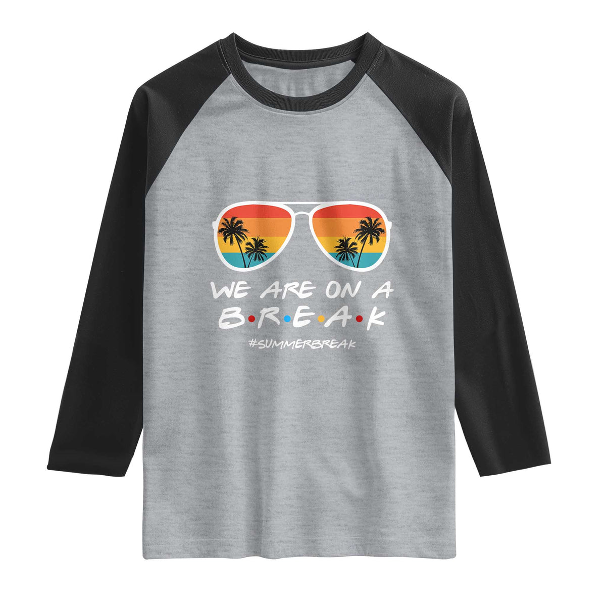 We Are On a Break Funny Last Day of School Raglan Shirt Summer Break Teacher Gift
