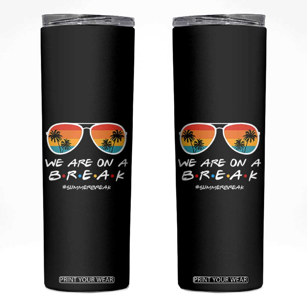 We Are On a Break Funny Last Day of School Skinny Tumbler Summer Break Teacher Gift