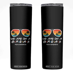 We Are On a Break Funny Last Day of School Skinny Tumbler Summer Break Teacher Gift