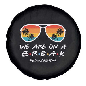 We Are On a Break Funny Last Day of School Spare Tire Cover Summer Break Teacher Gift