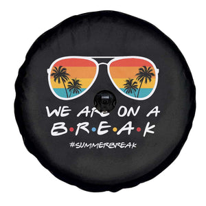 We Are On a Break Funny Last Day of School Spare Tire Cover Summer Break Teacher Gift
