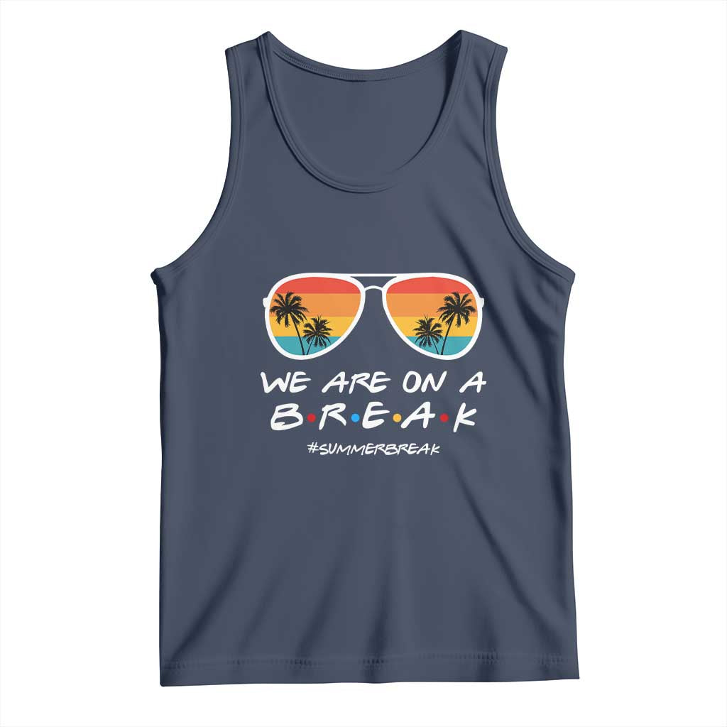 We Are On a Break Funny Last Day of School Tank Top Summer Break Teacher Gift
