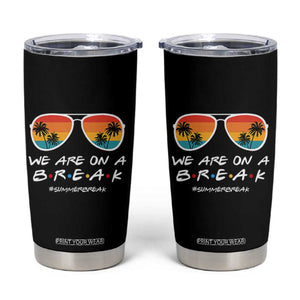 We Are On a Break Funny Last Day of School Tumbler Cup Summer Break Teacher Gift