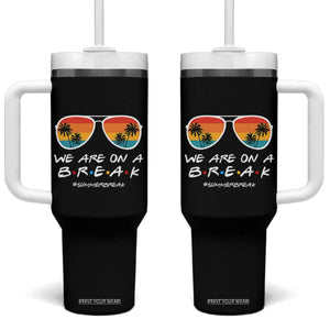 We Are On a Break Funny Last Day of School Tumbler With Handle Summer Break Teacher Gift
