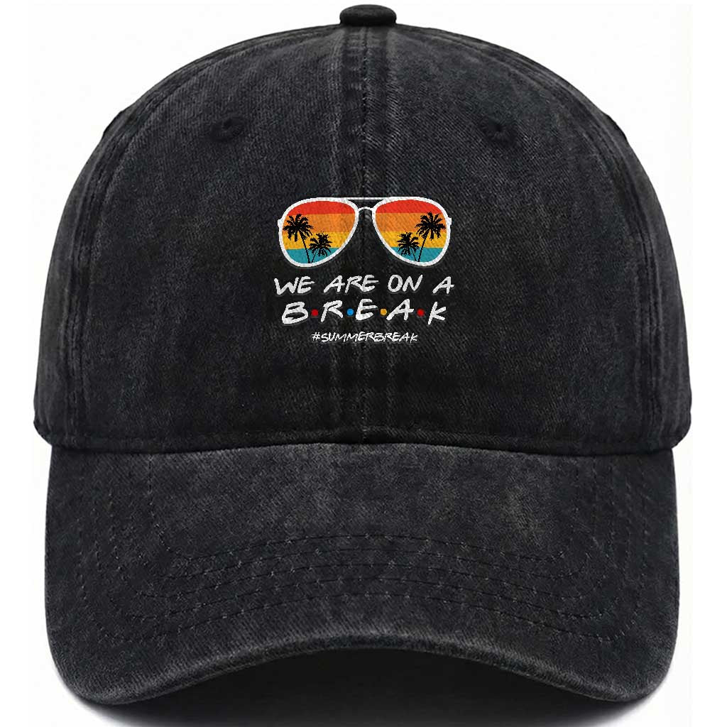 We Are On a Break Funny Last Day of School Washed Cotton Baseball Cap Summer Break Teacher Gift TS01 Print Your Wear