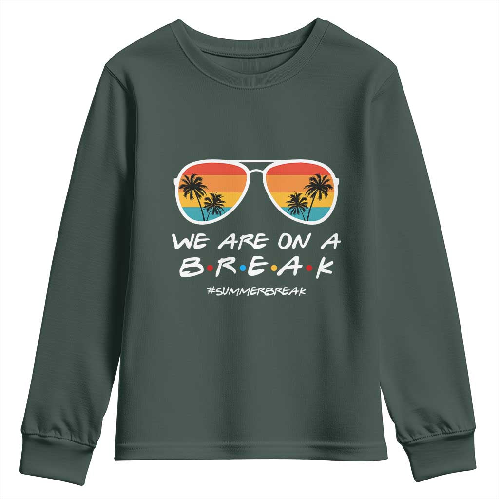 We Are On a Break Funny Last Day of School Youth Sweatshirt Summer Break Teacher Gift