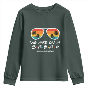 We Are On a Break Funny Last Day of School Youth Sweatshirt Summer Break Teacher Gift