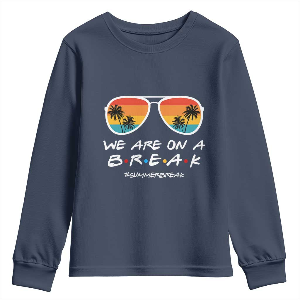 We Are On a Break Funny Last Day of School Youth Sweatshirt Summer Break Teacher Gift