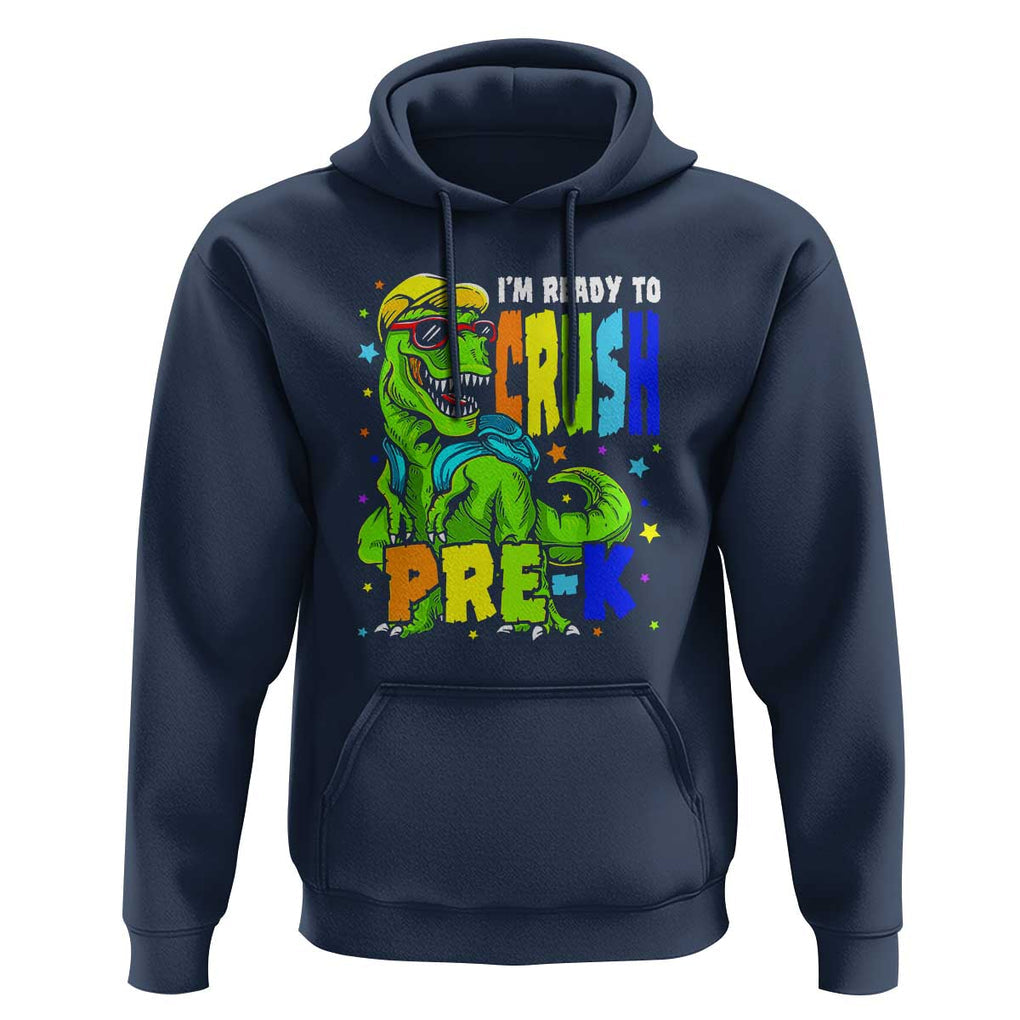 Dinosaur Pre-K Hoodie I'm Ready To Crush Pre-K, 1st Day of School Boy TS01 Navy Print Your Wear