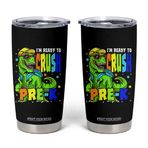 I am Ready To Crush Pre-K Dinosaur Tumbler Cup Cool First Day of School Boy