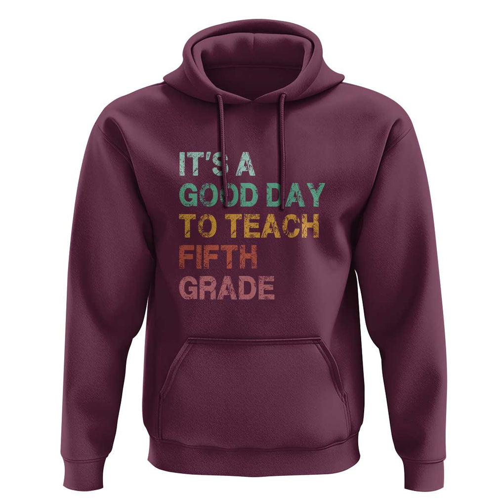 It's A Good Day To Teach 5th Grade Hoodie Vintage Back to School TS01 Maroon Print Your Wear