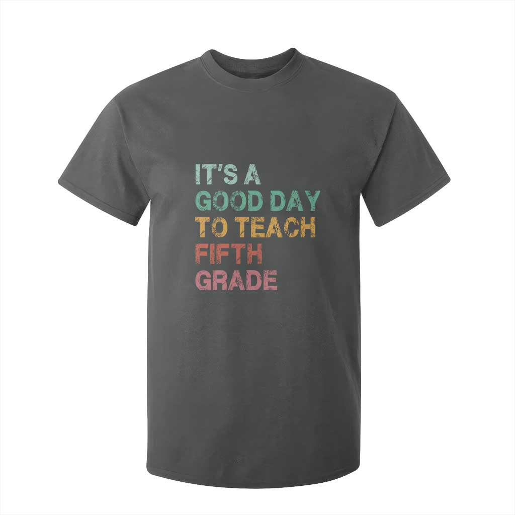 It is A Good Day To Teach 5th Grade T Shirt For Kid Vintage Back to School Teacher