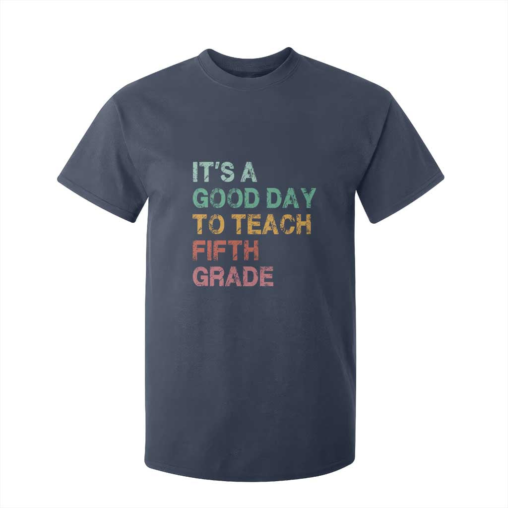 It is A Good Day To Teach 5th Grade T Shirt For Kid Vintage Back to School Teacher